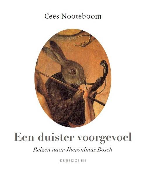 NOOTEBOOM, CEES. - Een duister voorgevoel. Reizen naar Jheronimus Bosch.