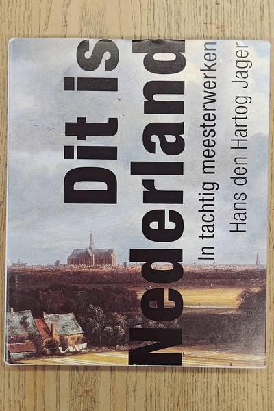 HARTOG JAGER, HANS DEN. - Dit is nederland. In tachtig meesterwerken.