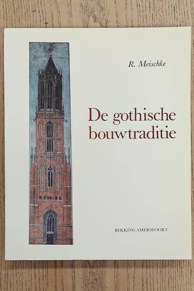 MEISCHKE, R. - De gothische bouwtraditie. Studies over opdrachtgevers en bouwmeesters in de Nederlanden.