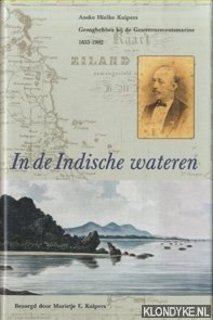 Kuipers, Marietje E. (bezorgd door) - In de Indische wateren: Anske Hielke Kuipers. Gezaghebber bij de Gouvernementsmarine 1833-1902