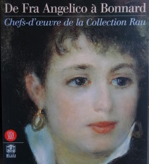 Restellini, Marc. / Francoise Kunzi. - De Fra Angelico  á Bonnard  ,  Chefs-d'oeuvre de la Collection Rau .