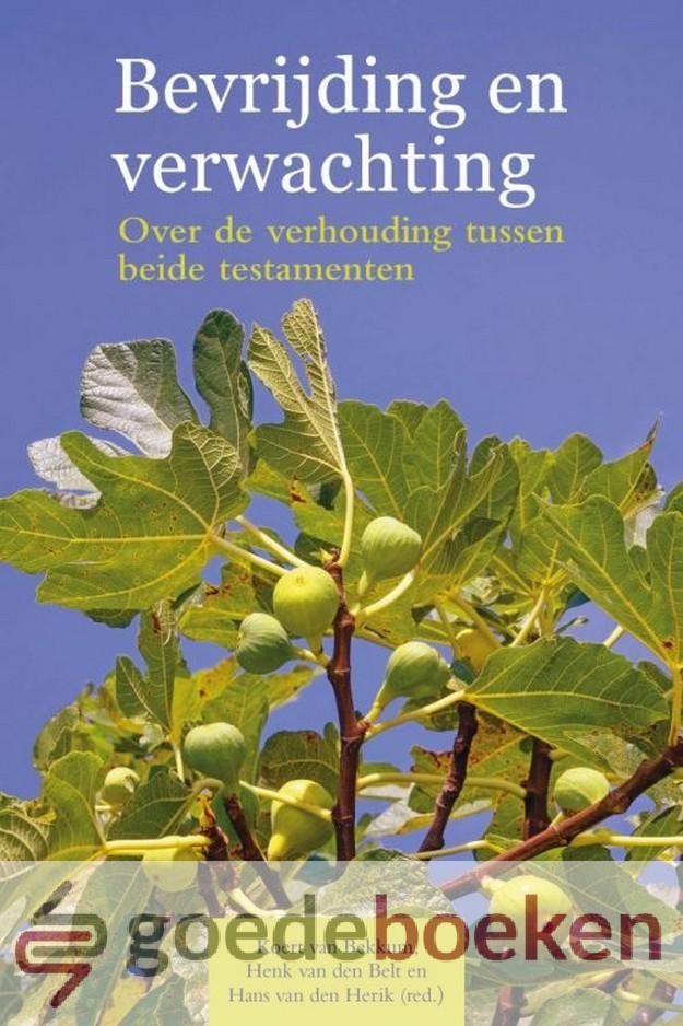 Bekkum, Henk van den Belt en Hans van den Herik (red.), Koert van - Bevrijding en verwachting *nieuw* --- Over de verhouding tussen beide testamenten