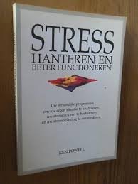 Powell, Ken - Stress hanteren en beter functioneren. Uw persoonlijke programma om uw eigen situatie te analyseren, uw stressfactoren te herkennen en uw stressbelasting te verminderen.
