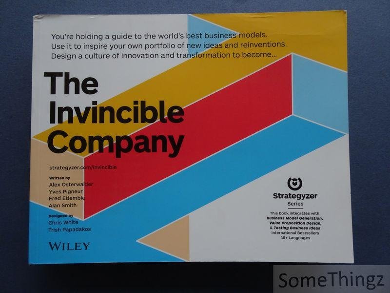 Alexander Osterwalder, Yves Pigneur, Alan Smith, Frederic Etiemble. - The Invincible Company: How to Constantly Reinvent Your Organization with Inspiration From the World?s Best Business Models.