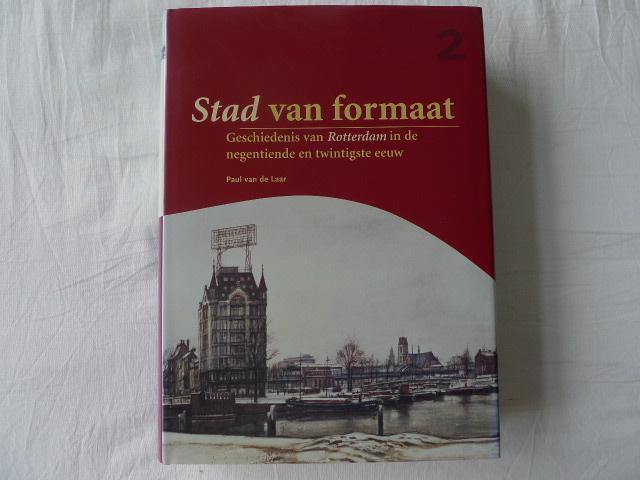 Laar, P. van de - Stad van formaat / geschiedenis van Rotterdam in de negentiende en twintigste eeuw