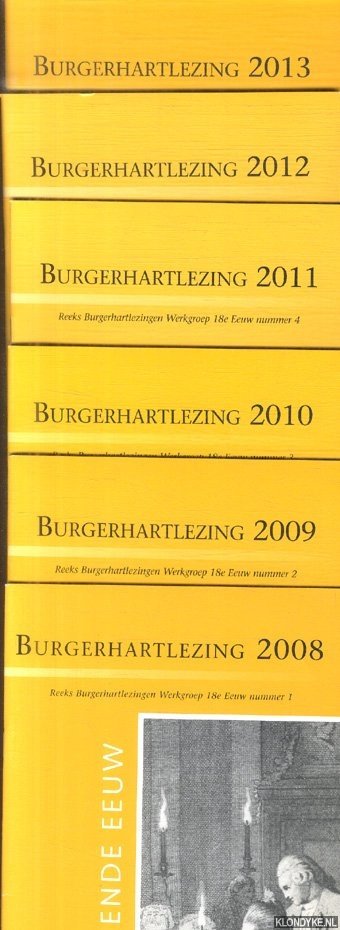 Reill, Peter H. & Peter-Andre Alt & Siep Stuurman & Lynn & Hunt & Catriona Seth & Celine Spector - Burgerhartlezingen Werkgroep 18e Eeuw - nummer 1 tot en met nummer 6 (2008-2013)