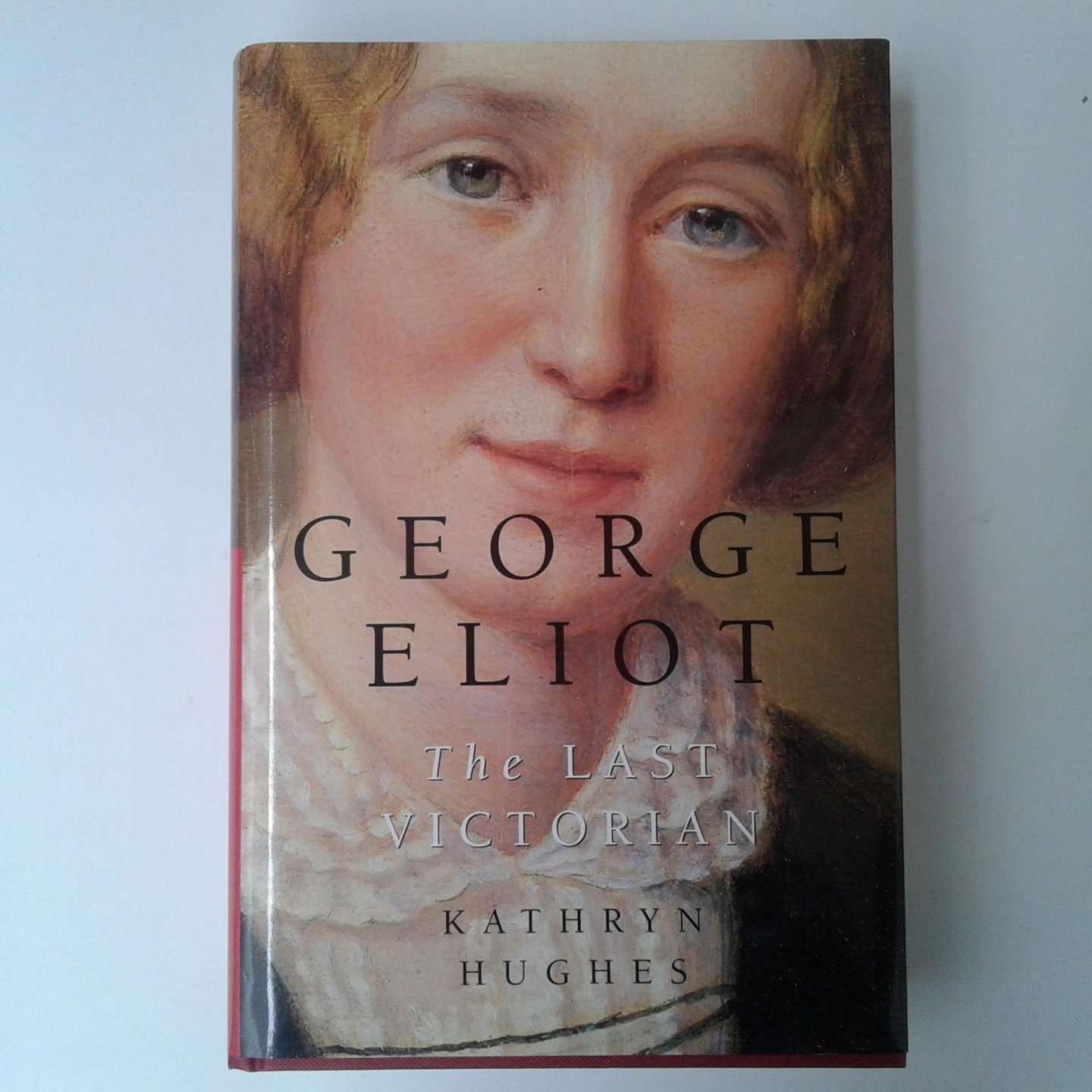 Hughes, Kathryn - George Eliot ; the last Victorian