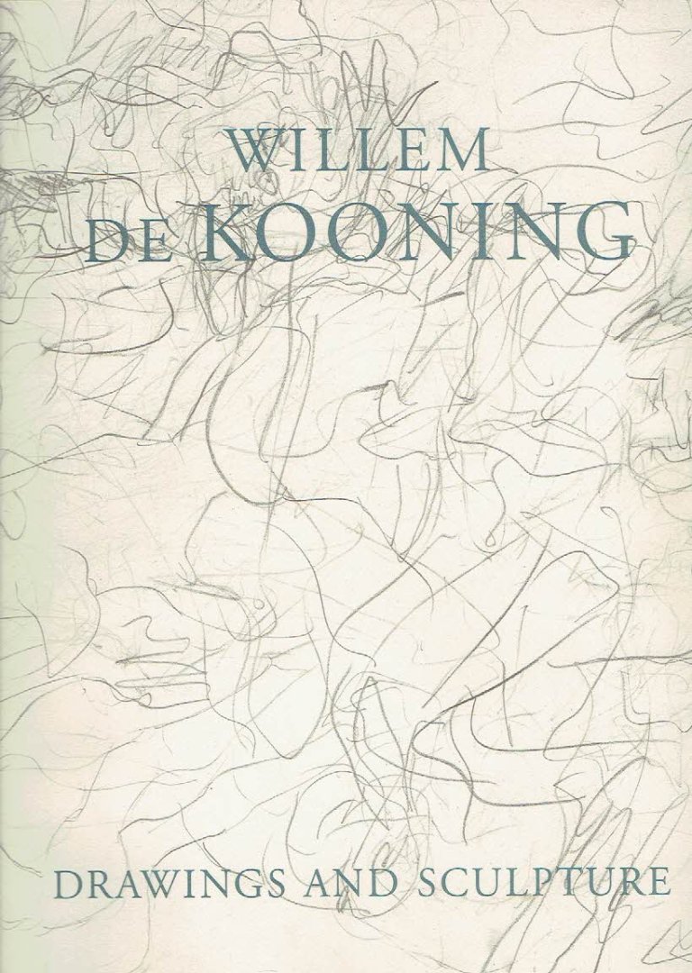 KOONING, Willem de - Peter SCHJERDAHL [Essay] - Willem de Kooning - Drawings and Sculpture.
