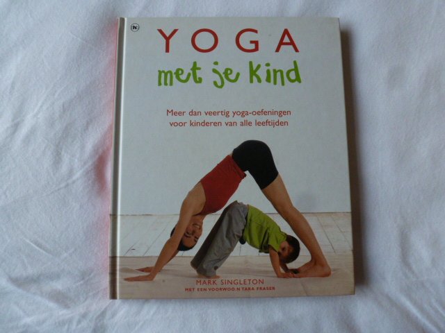 Singleton, M. - Yoga met je kind / meer dan veertig yoga-oefeningen voor kinderen van alle leeftijden
