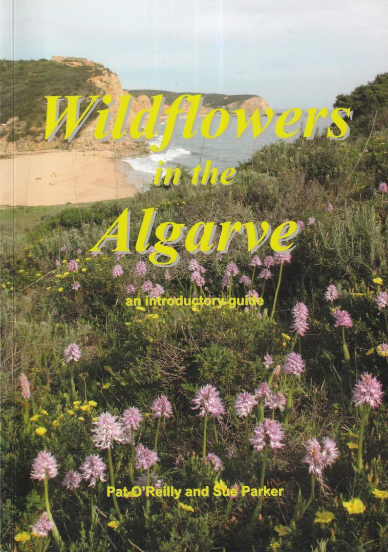 O'Reilly, Pat & Parker, Sue - Wildflowers in the Algarve: an introductory guide