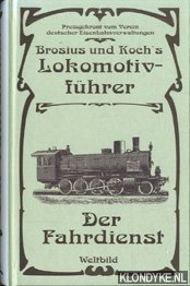 Brosius, Ignaz - Brosius und Koch's Lokomotivführer. Der Fahrdienst