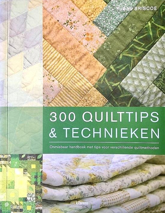 Briscoe , Susan . [ isbn 9789057645594 ] 0618 - 300 Quilttips & Technieken . ( Onmisbaar handboek met tips voor verschillende quiltmethoden . ) Ontdek alle tips en technieken die nodig zijn voor een bijzondere quilt, plus de geheimen van het vak waardoor uw quilt speciaal wordt. -