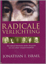 Israel, Jonathan I. - Radicale Verlichting - hoe radicale Nederlandse denkers het gezicht van onze cultuur voorgoed veranderden