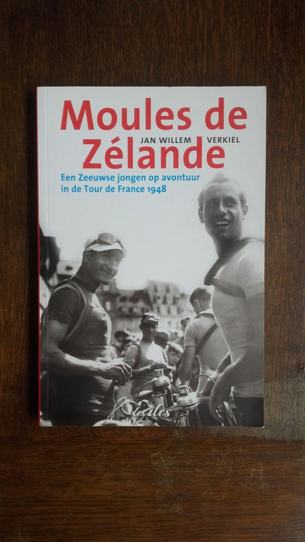 Verkiel, Jan Willem - Moules de Zélande. Een Zeeuwse jongen op avontuur in de Tour de France 1948