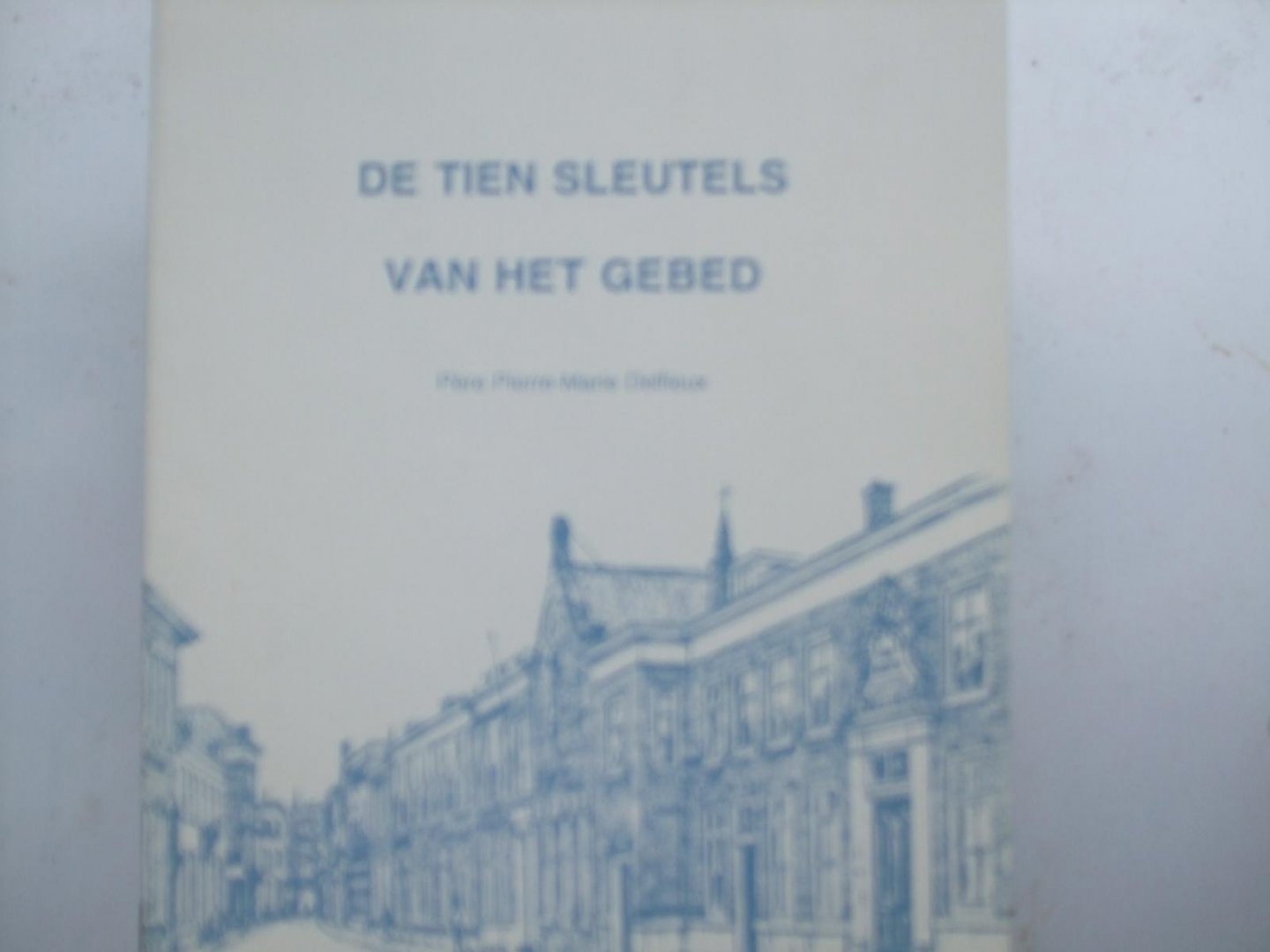Pere Pierre Marie Delfieux - De tien sleutegebed