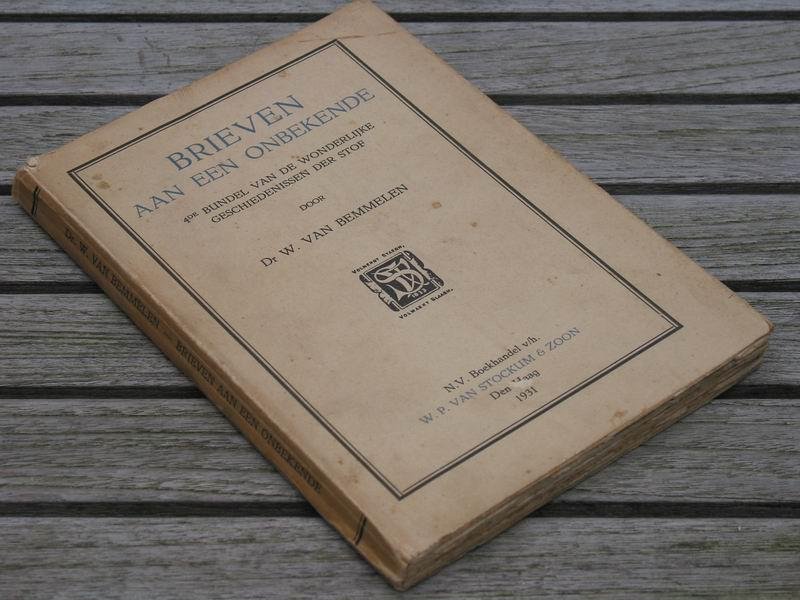 BEMMELEM W.v. - Brieven aan een onbekende. 4e bundel v.d. wonderlijke geschiedenis der stof