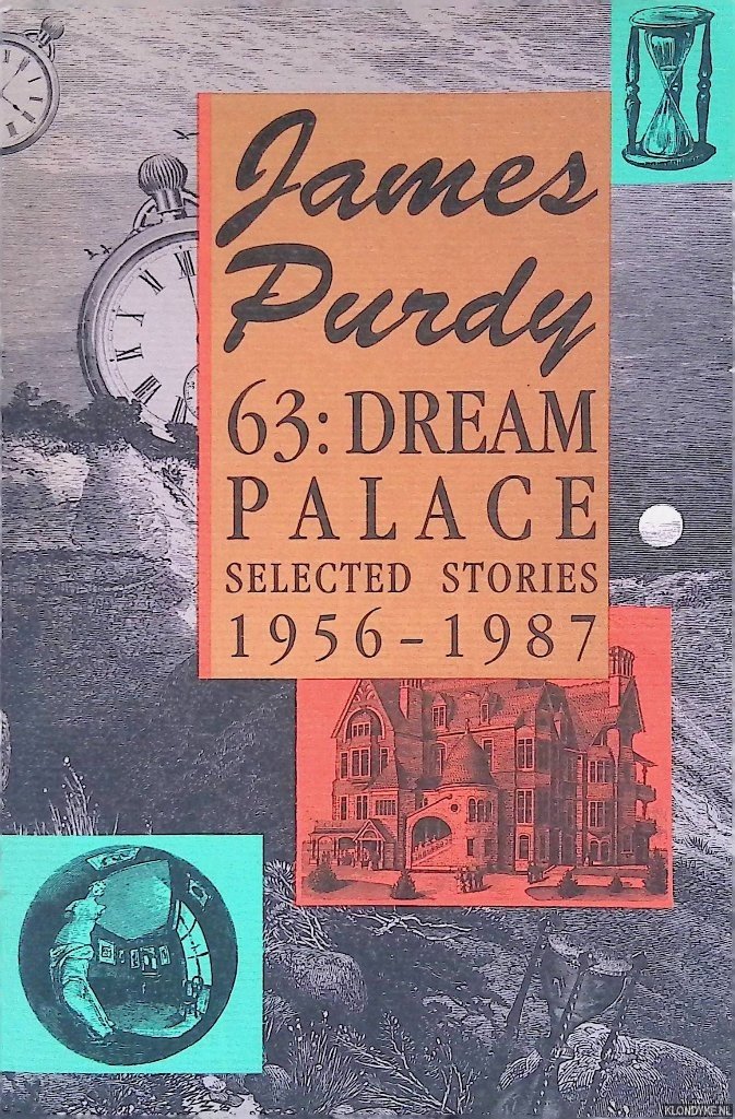 Purdy, James - 63: Dream Palace: Selected Stories, 1956-1987