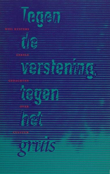 Kusters, Wiel. - Tegen verstening tegen het gruis. Enkele gedachten over cultuur.