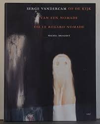 Draguet, Michel. - Serge Vandercam of de kijk van een nomade/ ou le regard nomade