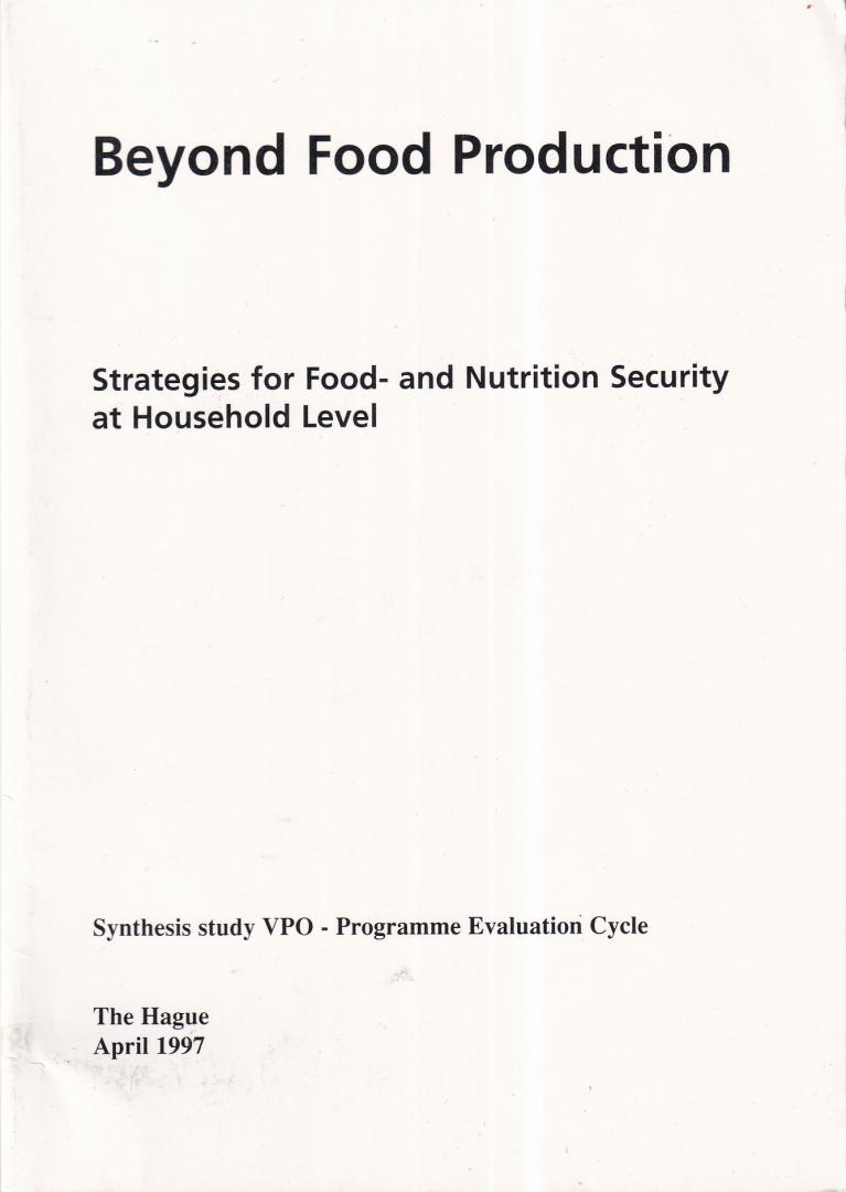Groverman, Verona (editor) - Beyond food production: strategies for food- and nutrition security at household level - Synthesis Study VPO - Programme Evaluation cycle, 1994-1997