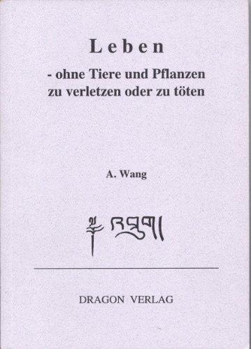 Wang, A. - Leben - ohne Tiere und Pflanzen zu verletzen oder zu töten.