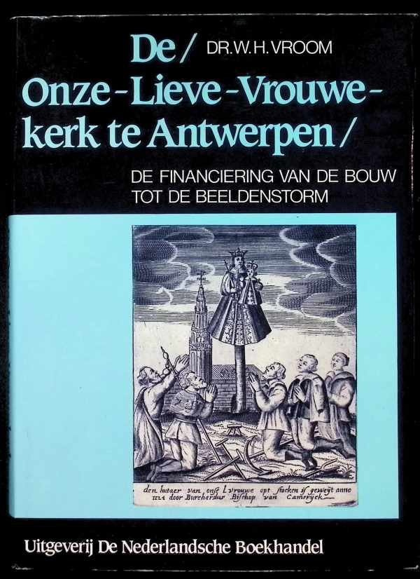 H. Vroom - De Onze-Lieve-Vrouwe-kerk te Antwerpen   de financiering van de bouw tot de beeldenstorm