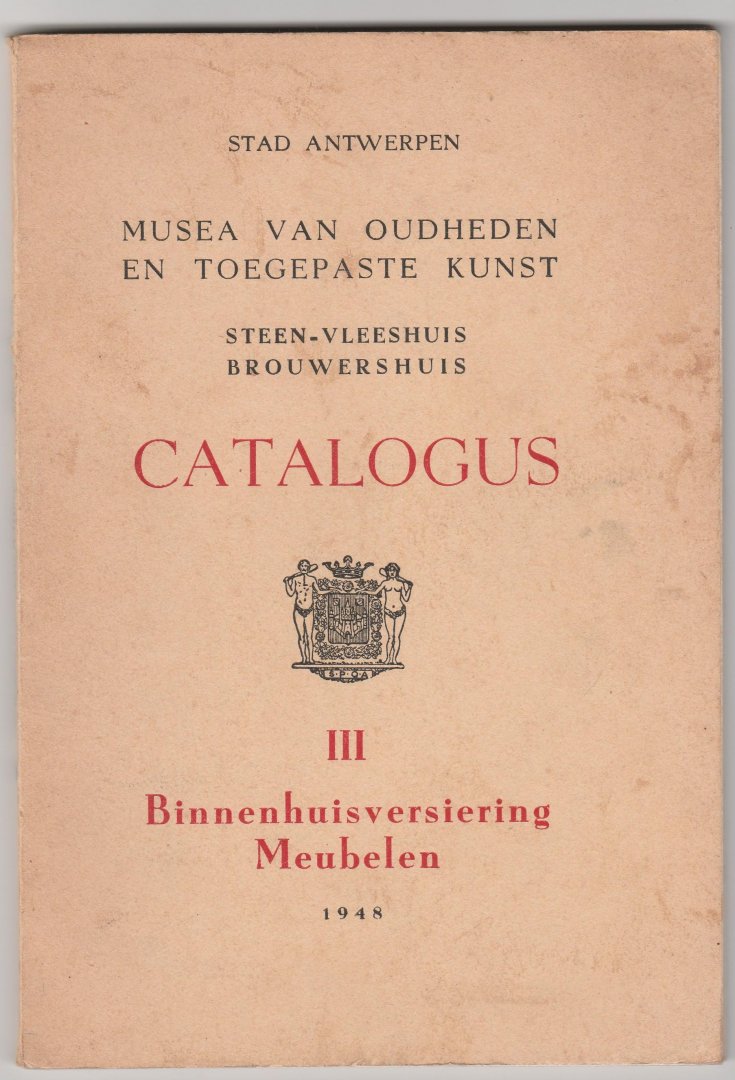  - Catalogus III Binnenhuisversiering Meubelen Musea van Oudheden en toegepaste kunst Steen-Vleeshuis Brouwershuis Stad Antwerpen