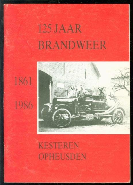 Brandweer Kesteren. - 125 Jaar brandweer  Kesteren, Opheusden - 1861-1986
