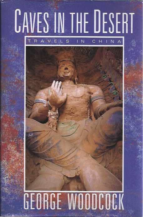 Woodcock, George. - Caves in the Desert: Travels in China.