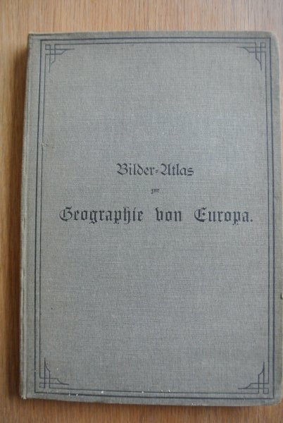 Geistbeck, dr. Alois - BILDER-ATLAS ZUR GEOGRAPHIE VON EUROPA, met beschreibendem Text