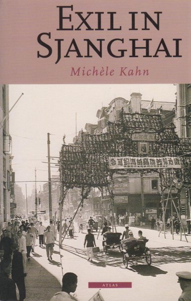 Kahn, Michele - Exil in Sjanghai - Sjanghai in 1938, een stad van uitersten voor avonturiers waar benders en gangsters de dienst uitmaken en waar diepe ellende gepaard gaat aan buitensporige weelde. Vert. Maartje de Kort.