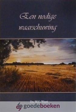 Wust, Ds. W.C. - Een nodige waarschuwing *nieuw*