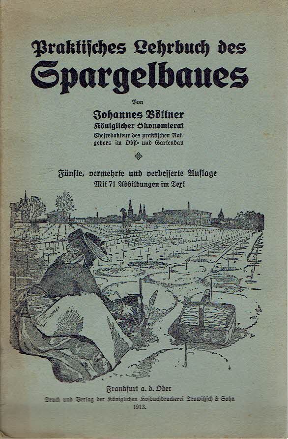 BÖTTNER, Johannes - Praktisches Lehrbuch des Spargelbaues. Fünfte, vermehrte und verbesserte Auflage.