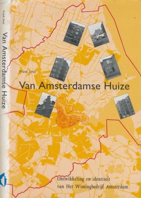 Smit, Frank. - Van Amsterdamse Huize: Ontwikkeling en identiteit van Het Woningbedrijf Amsterdam.