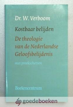 Verboom, Dr. W. - Kostbaar belijden --- De theologie van de Nederlandse Geloofsbelijdenis. Met preekschetsen