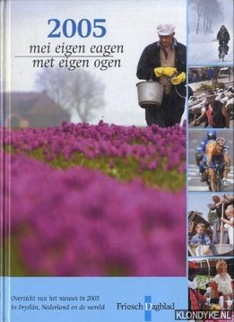 Last, Gerko - 2005 mei eigen eagen/met eigen ogen. Overzicht van het nieuws in 2005 in Fryslân, Nederland en de wereld.