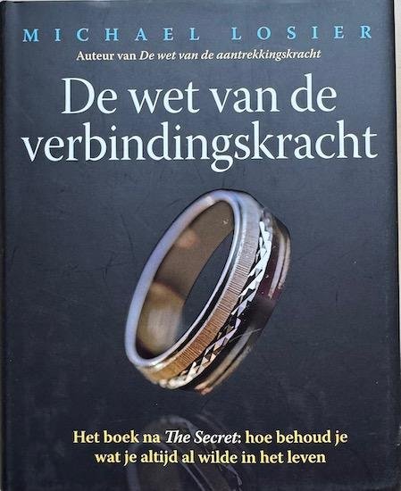 Losier,  Michael - De wet van de VERBINDingskracht. Het boek na The Secret: hoe behoud je wat je altijd al wilde in het leven.