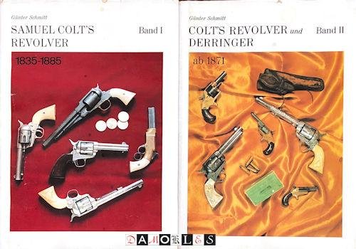Gunter Schmitt - Samuel Colt's Revolver und Derringer. 2 Banden