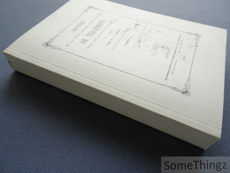 Pierre Vincent Bets. - Histoire de la ville et des institutions de Tirlemont, d'après des documents authentiques, la plupart inédits. Tome I. [Facsimile]