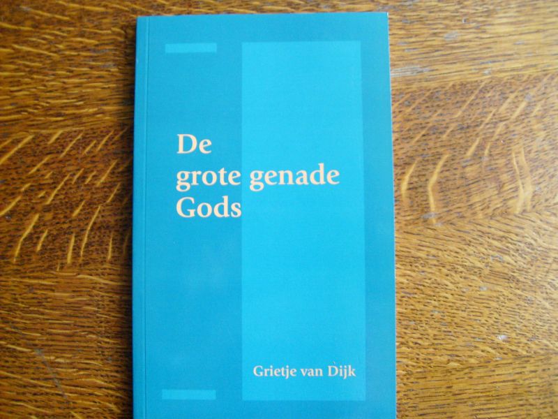 Dijk Grietje - De grote genade Gods