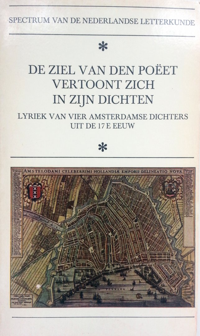 Heijden, Dr M.C.A. van der - De ziel van den poeet vertoont zich in zijn dichten - Lyriek van vier Amsterdamse dichters uit de 17e eeuw