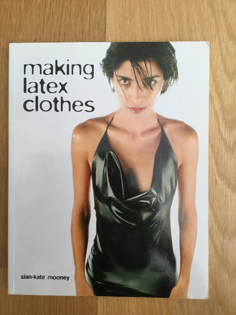 Mooney, Sian-Kate - Making Latex Clothes