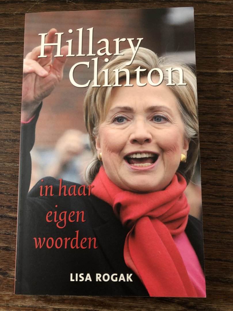 Clinton, Hillary - Hillary Clinton in haar eigen woorden / in haar eigen woorden
