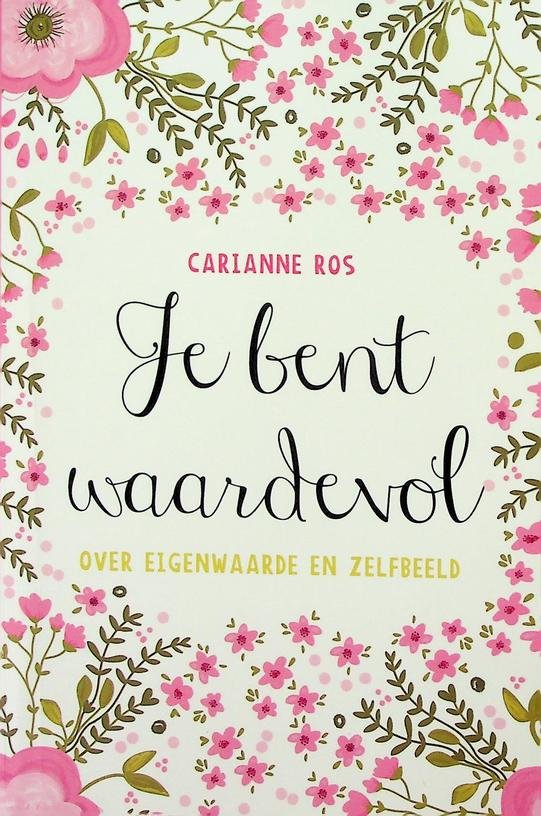 Ros, Carianne - Je bent waardevol. Over eigenwaarde en zelfbeeld