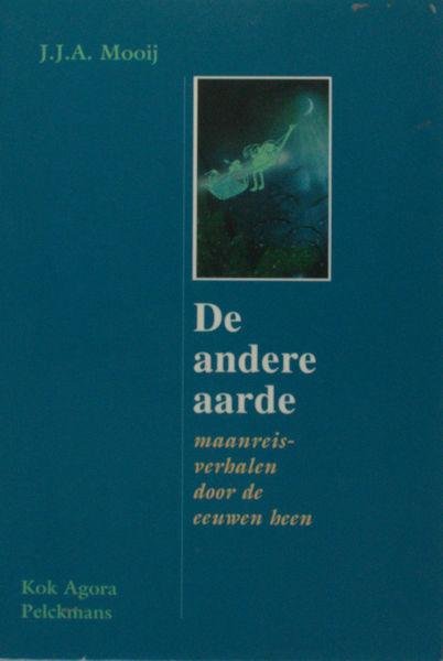 Mooij, J.J.A. - De andere aarde. Maanreisverhalen door de eeuwen heen.