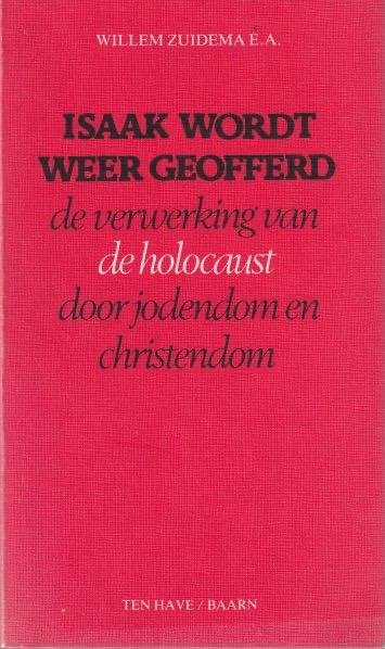 Zuidema, W. et al - Isaak wordt weer geofferd. De verwerking van de holocaust door jodendom en christendom