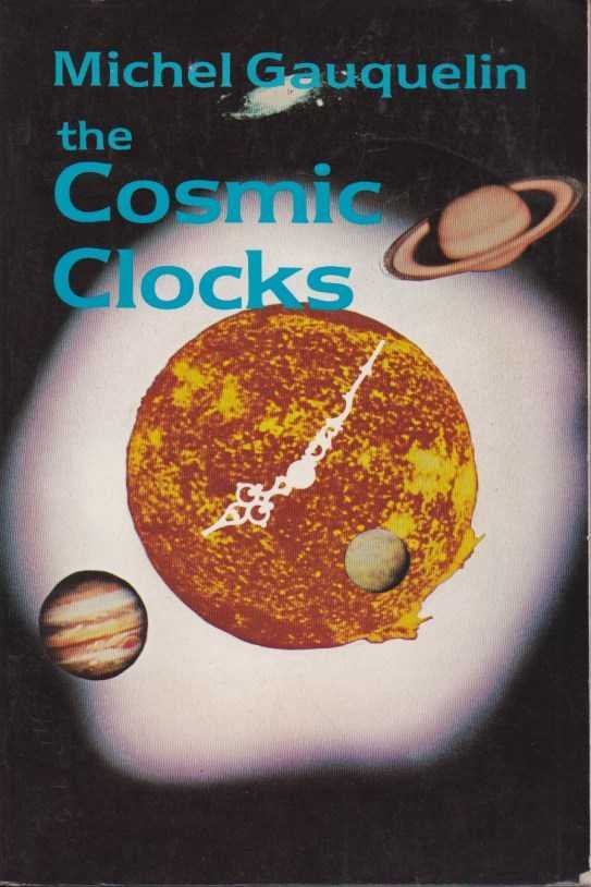 Gauquelin, Michel - The Cosmic Clocks. From astrology to a modern science