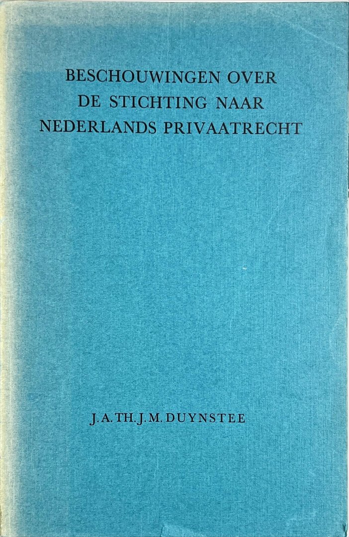 Duynstee, J.A.T.J.M. - Beschouwingen over de stichting naar Nederlands privaatrecht.