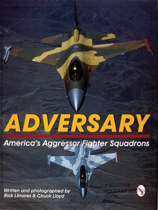 Llinares, Rick & Lloyd, Chuck. - Adversary : America's aggressor fighter squadrons.