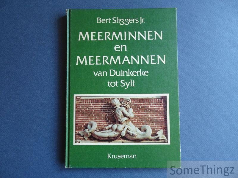Sliggers Jr. Bert. - Meerminnen en meermannen van Duinkerke tot Sylt.